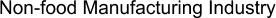 Non-food Manufacturing Industry