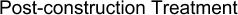 Post-construction Treatment